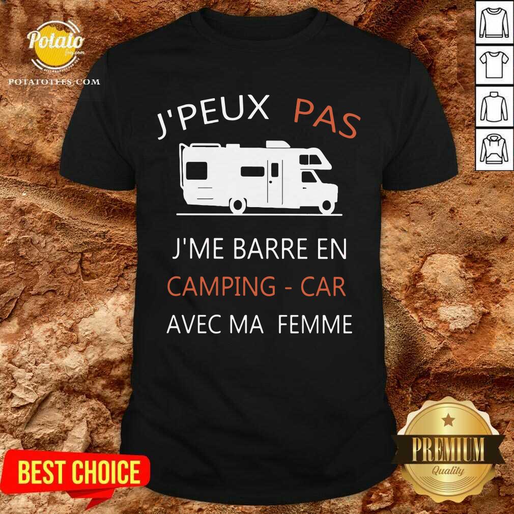 J’peux Pas J’me Barre En Camping Car Avec Ma Femme Shirt J’peux Pas J’me Barre En Camping Car Avec Ma Femme Shirt