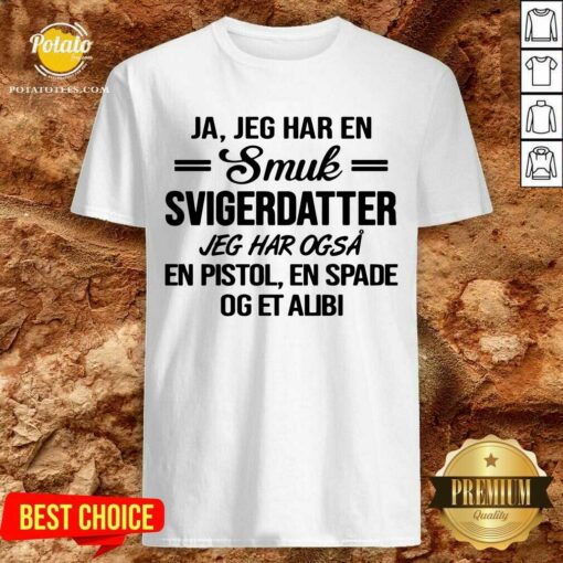 Ja Jeg Har En Smuk Svigerdatter Og Et Alibi Shirt