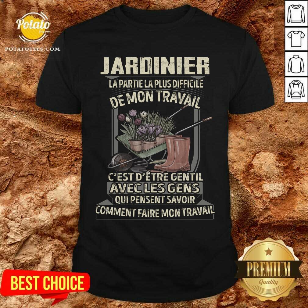 Jardinier La Partie La Plus Difficile De Mon Travail Shirt Jardinier La Partie La Plus Difficile De Mon Travail Shirt