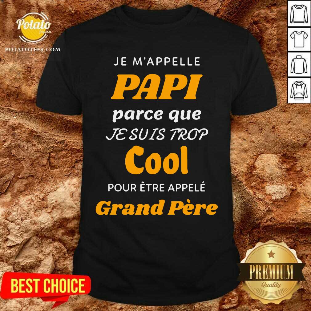 Je M'Appelle Papi Parce Que Je Suis Trop Cool Grand Pere Shirt Je M'Appelle Papi Parce Que Je Suis Trop Cool Grand Pere Shirt