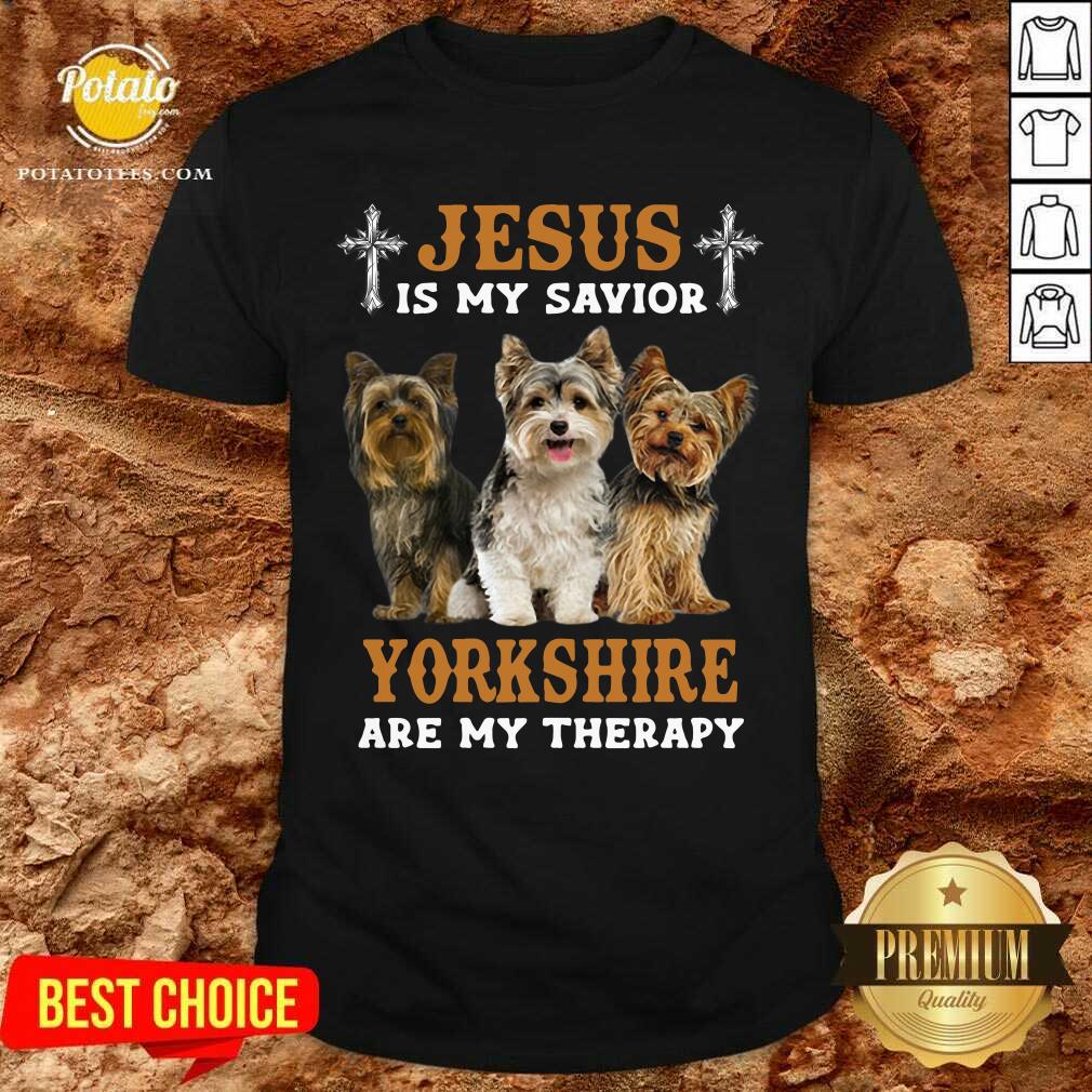 Jesus Is My Savior Dogs Yorkshire Are My Therapy Shirt Jesus Is My Savior Dogs Yorkshire Are My Therapy Shirt