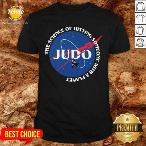 Judo The Science Of Hitting Someone With A Planet Shirt