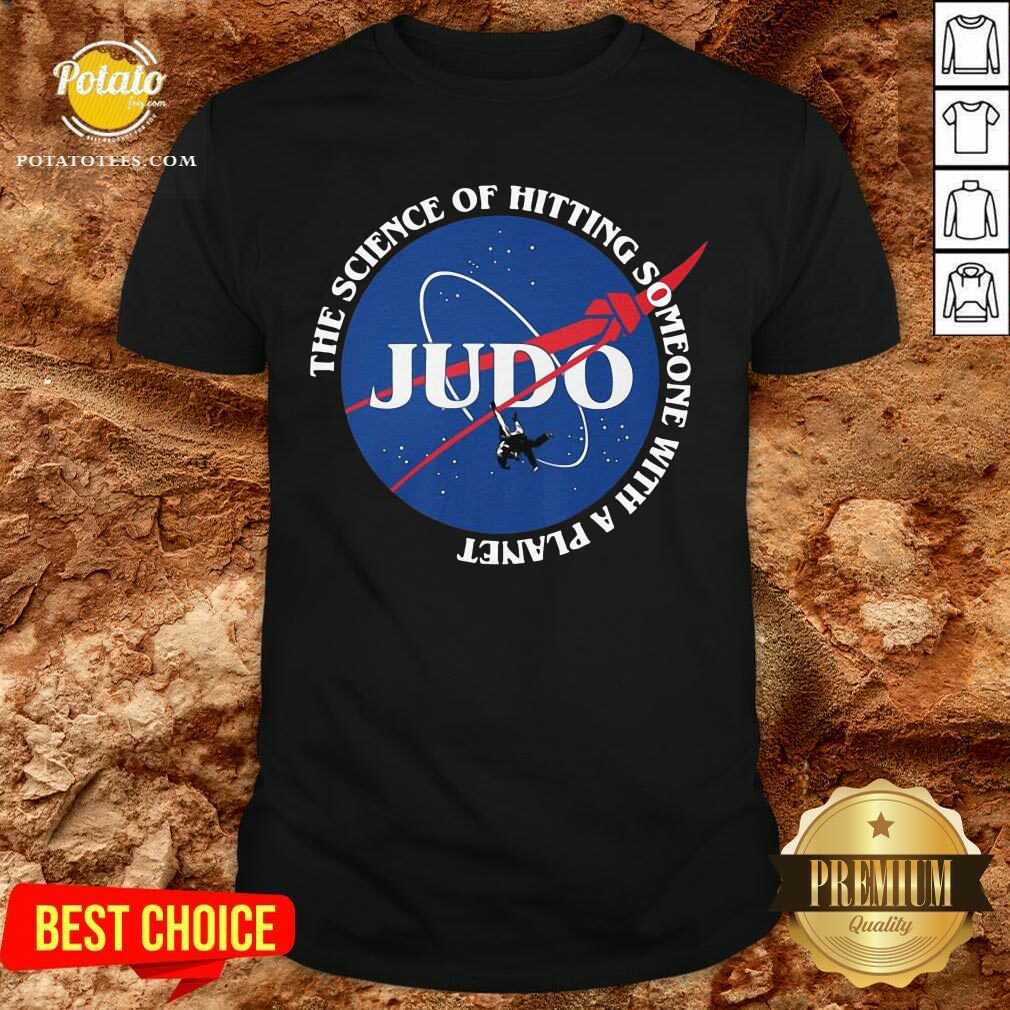 Judo The Science Of Hitting Someone With A Planet Shirt Judo The Science Of Hitting Someone With A Planet Shirt