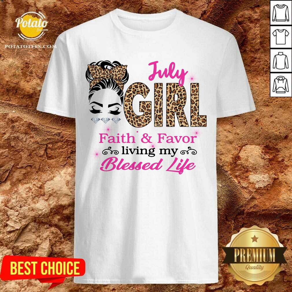 July Girl Living Faith And Favor My Blessed Life Shirt July Girl Living Faith And Favor My Blessed Life Shirt