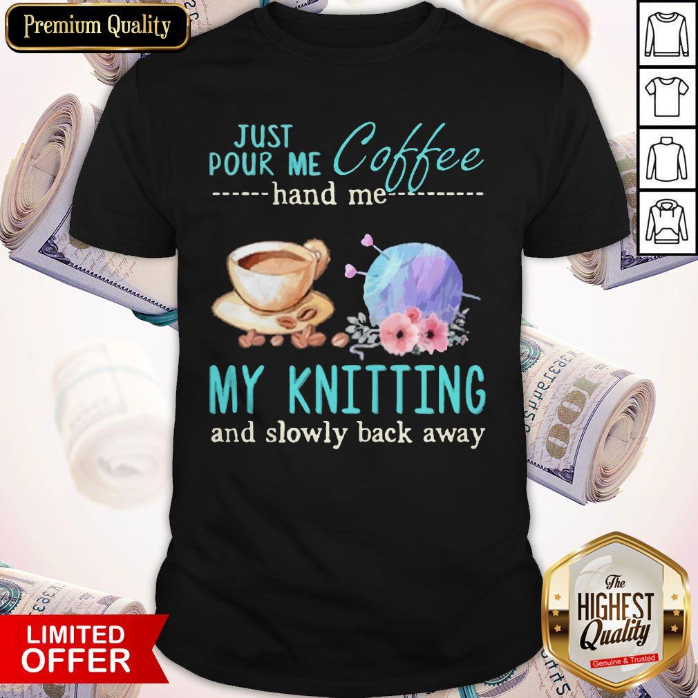Just Pour Me Coffee Hand Me My Books And Slowly Back Away Shirt Just Pour Me Coffee Hand Me My Books And Slowly Back Away Shirt