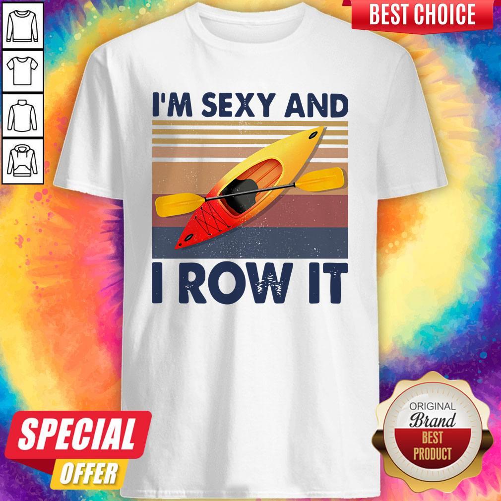 Kayaking I’m Sexy And I Row It Vintage Shirt Kayaking I’m Sexy And I Row It Vintage Shirt