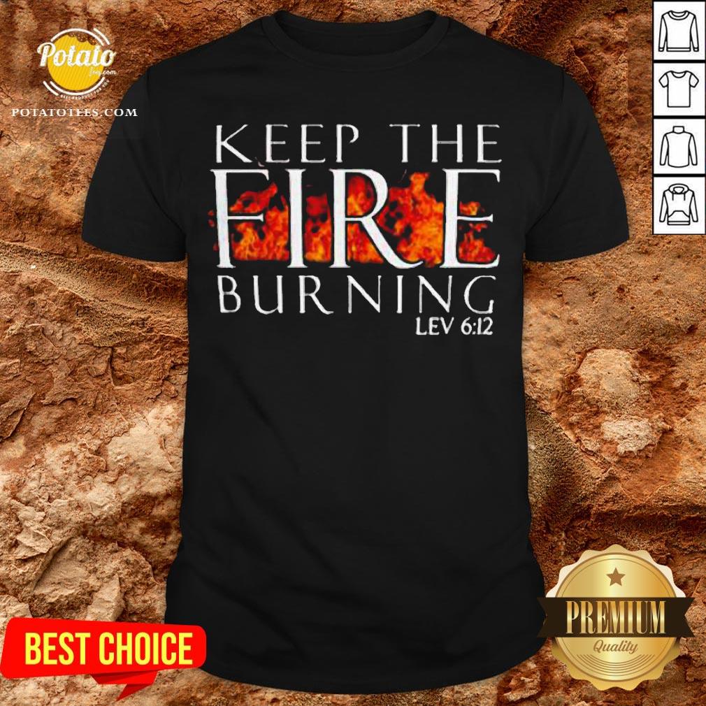 Keep The Fire Burning Lev 612 Shirt Keep The Fire Burning Lev 612 Shirt