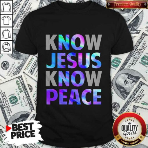 Know Jesus Know Peace Shirt