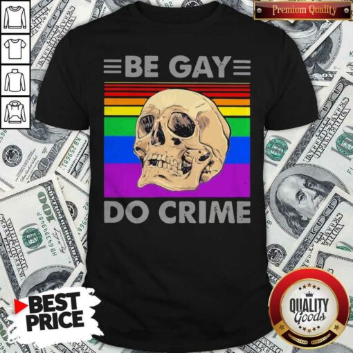 LGBT Skull Be Gay Do Crime Shirt