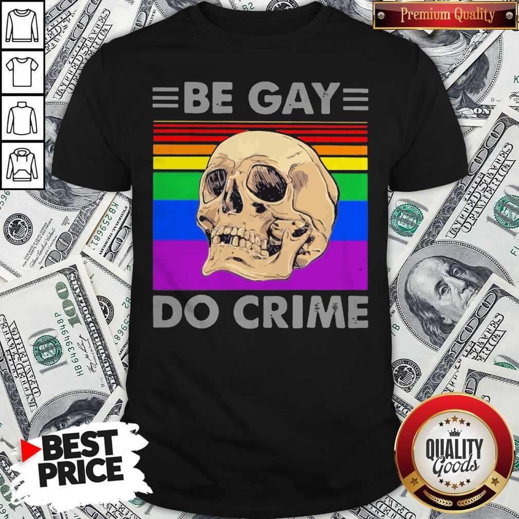 LGBT Skull Be Gay Do Crime Shirt LGBT Skull Be Gay Do Crime Shirt