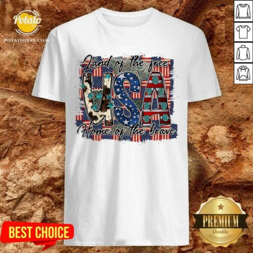Land Of The Free USA Home Of The Brave Shirt