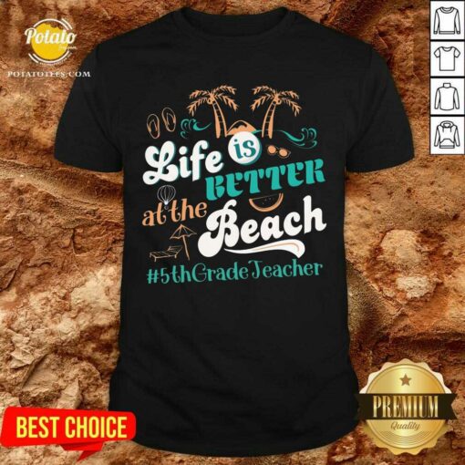 Life Is Better At The Beach 5th Grade Teacher Shirt