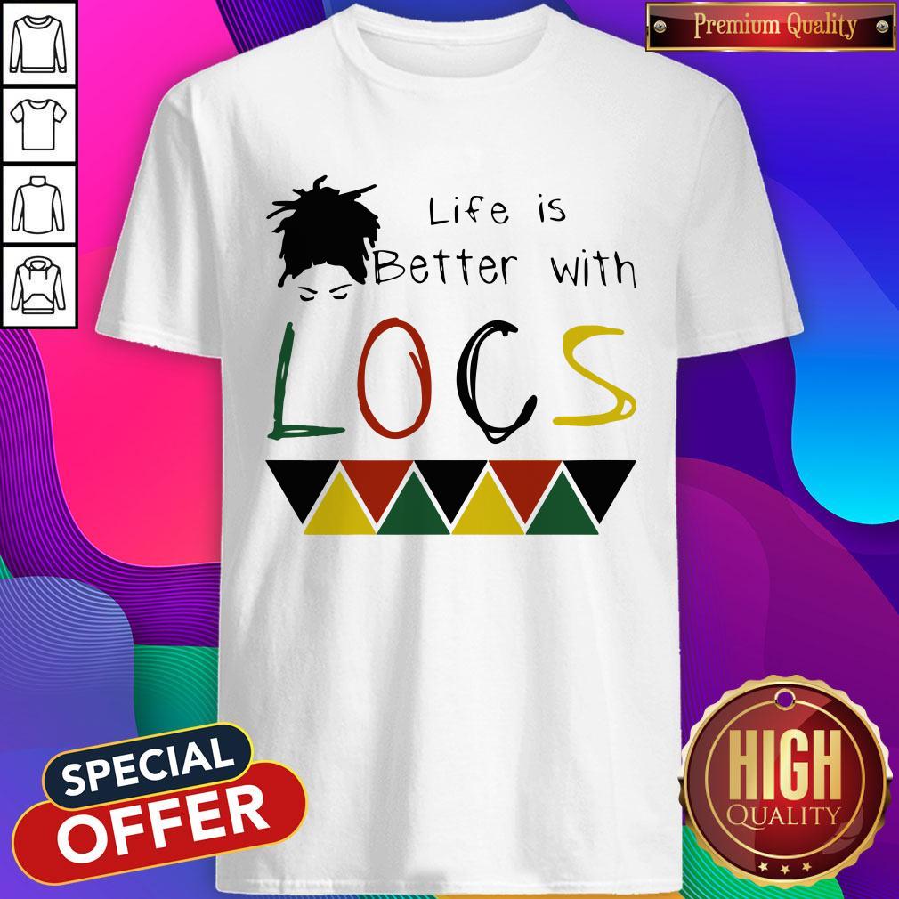 Life Is Better With Locs Black Lives Matter Shirt Life Is Better With Locs Black Lives Matter Shirt