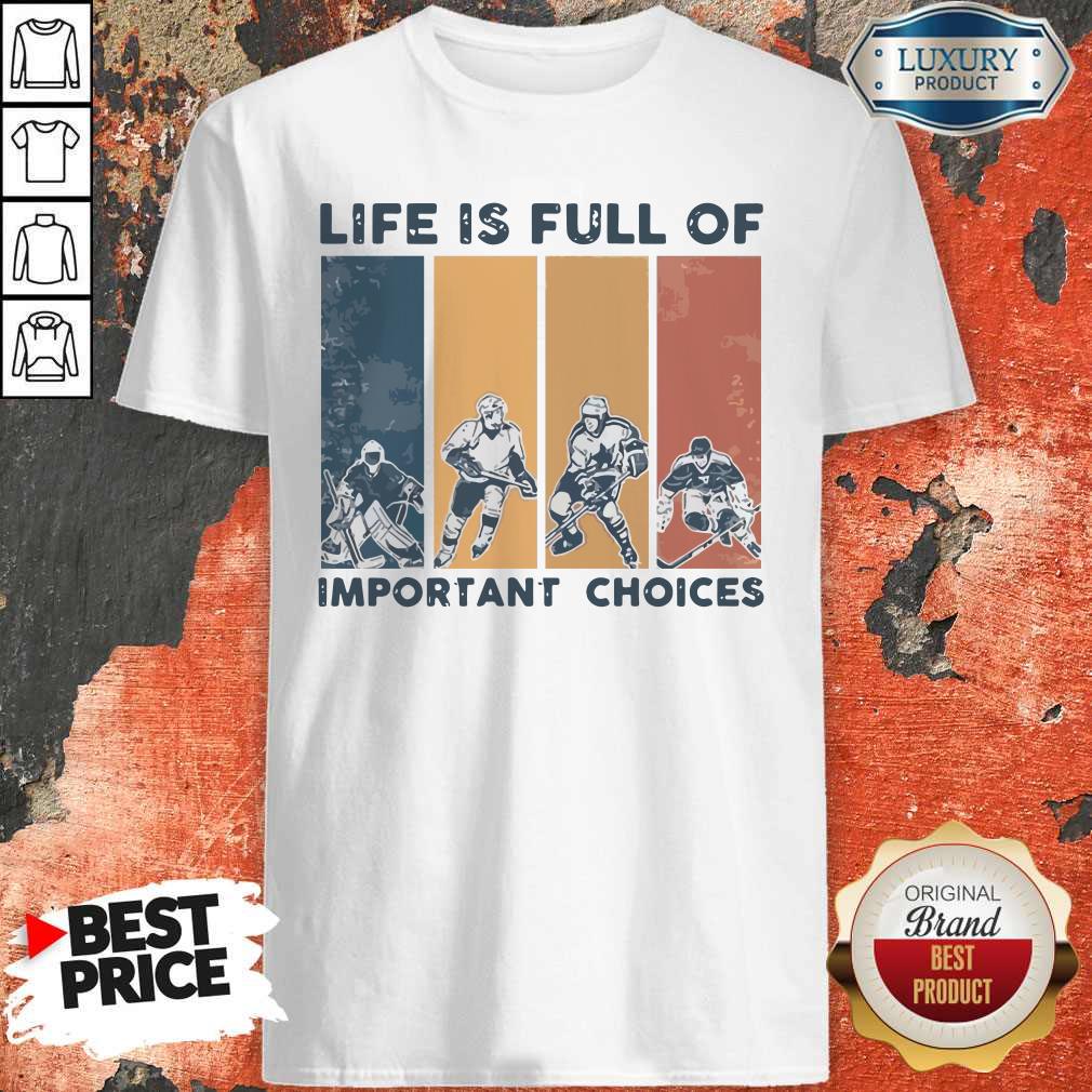 Life Is Full Of Important Choices Shirt Life Is Full Of Important Choices Shirt
