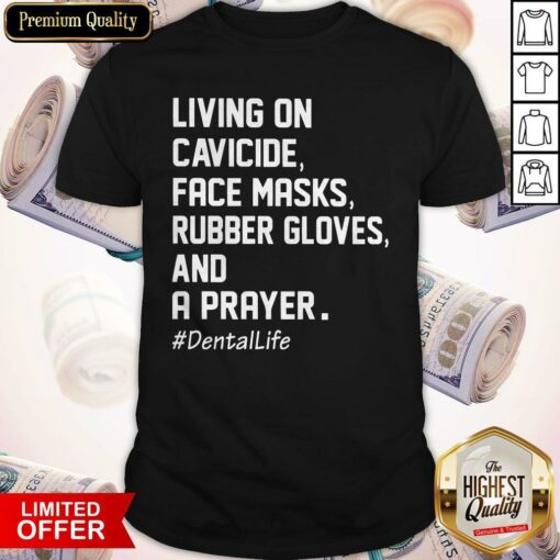 Living On Cavicide Face Masks Rubber Gloves And A Prayer Dentallife Shirt