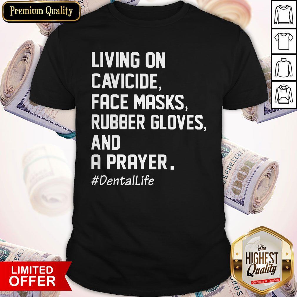 Living On Cavicide Face Masks Rubber Gloves And A Prayer Dentallife Shirt Living On Cavicide Face Masks Rubber Gloves And A Prayer Dentallife Shirt