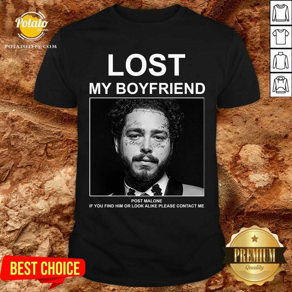 Lost My Boyfriend Post If You Find Him O Look Malone Shirt Lost My Boyfriend Post If You Find Him O Look Malone Shirt