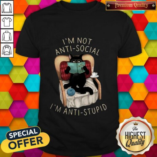 Love Black Cat I’m Not Anti Social I’m Anti Stupid Shirt