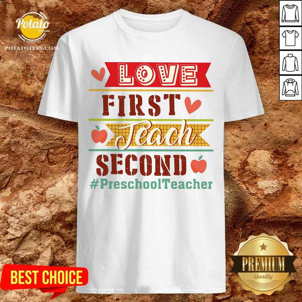 Love First Teach Second Preschool Teacher Shirt Love First Teach Second Preschool Teacher Shirt