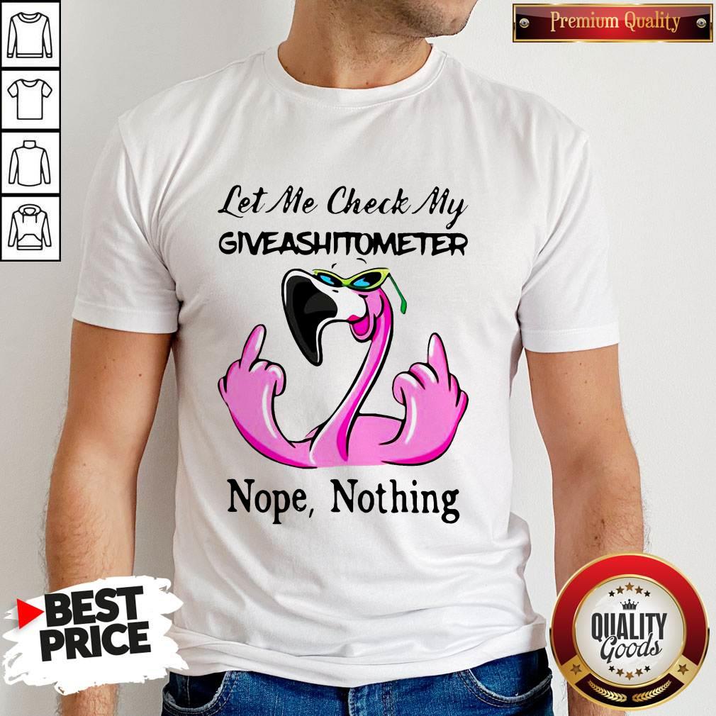 Love Let Me Check My Giveashitometter Nope Nothing Flamingo Shirt Love Let Me Check My Giveashitometter Nope Nothing Flamingo Shirt