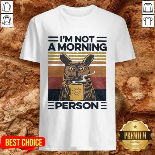 Love Owl Drink Coffee Im Not A Morning Person Shirt