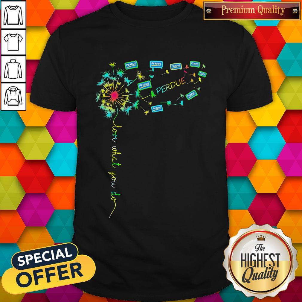 Love What You Do Perdue Shirt Love What You Do Perdue Shirt