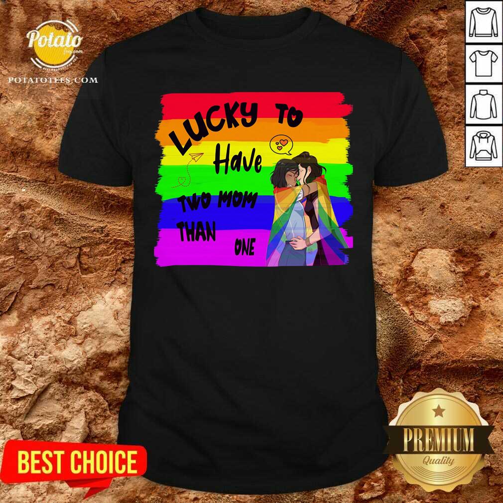 Lucky To Have Two Mon Than One LGBT Shirt Lucky To Have Two Mon Than One LGBT Shirt
