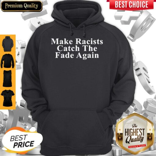 Make Racists Catch The Fade Again Shirt