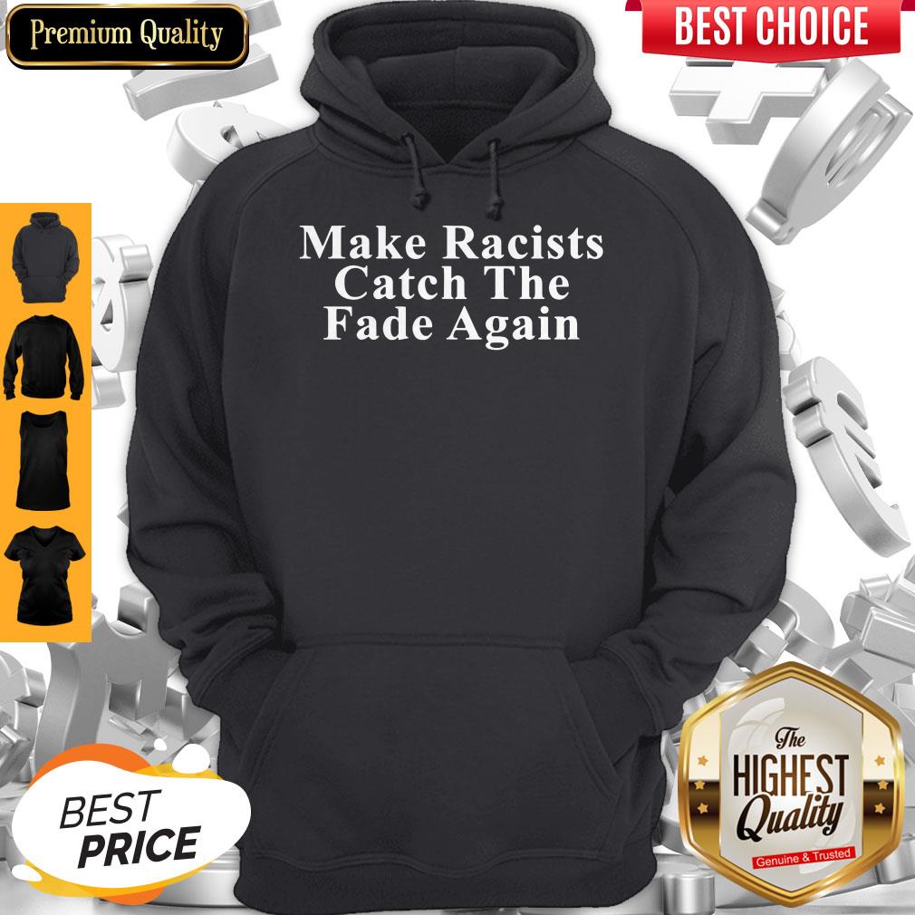Make Racists Catch The Fade Again Shirt Make Racists Catch The Fade Again Shirt