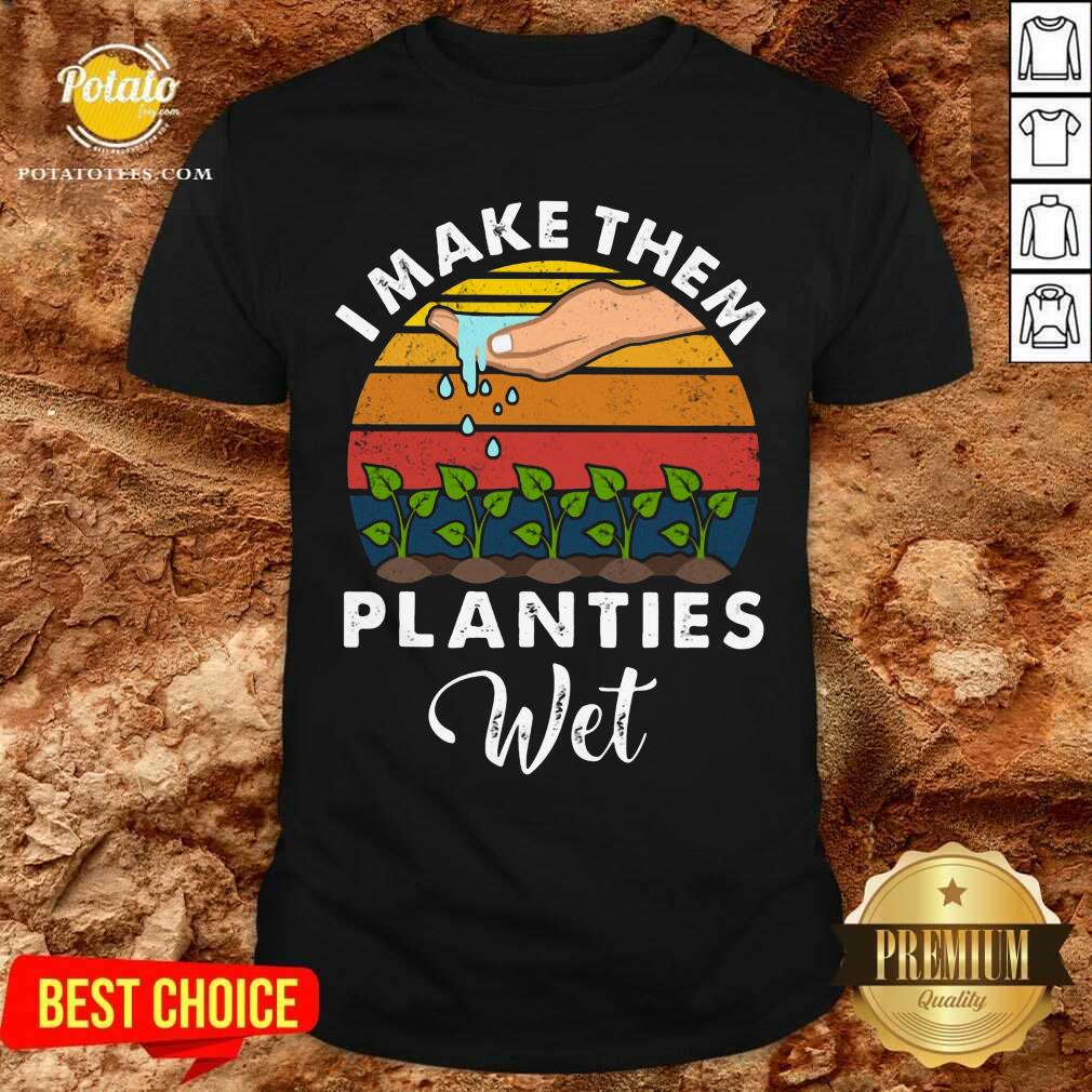 Make Them Planties Wet Gardening Vintage Shirt Make Them Planties Wet Gardening Vintage Shirt