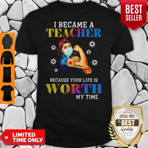 Mask Strong Woman Tattoo I Became The Teacher Because Your Life Is Worth My Time Shirt