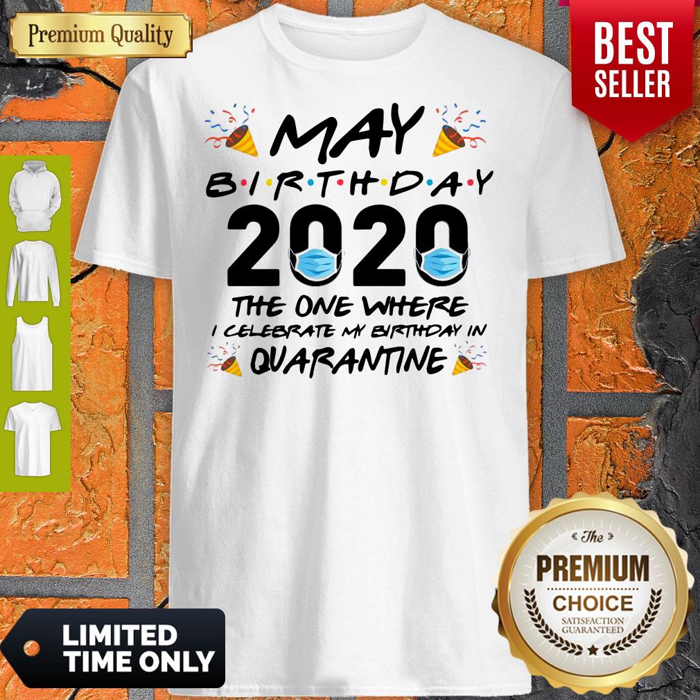 May Birthday 2020 The One Where I Celebrate My Birthday In Quarantine Shirt May Birthday 2020 The One Where I Celebrate My Birthday In Quarantine Shirt