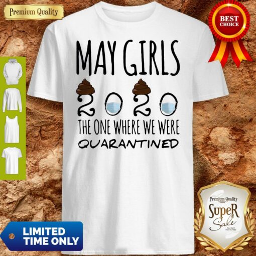 May Girls 2020 Mask The One Where Shit We Were Quarantined Shirt