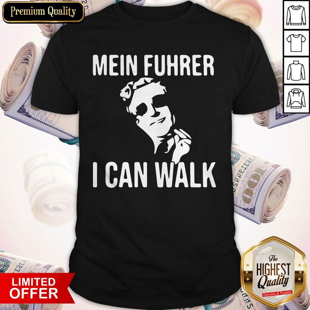 Mein Fuhrer I Can Walk Shirt Mein Fuhrer I Can Walk Shirt