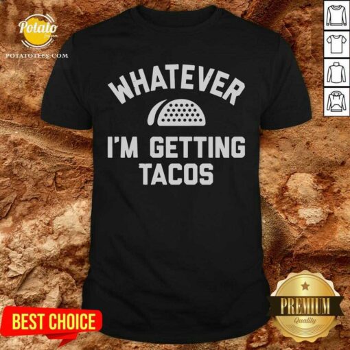 Men’s Whatever I’m Getting Tacos Shirt