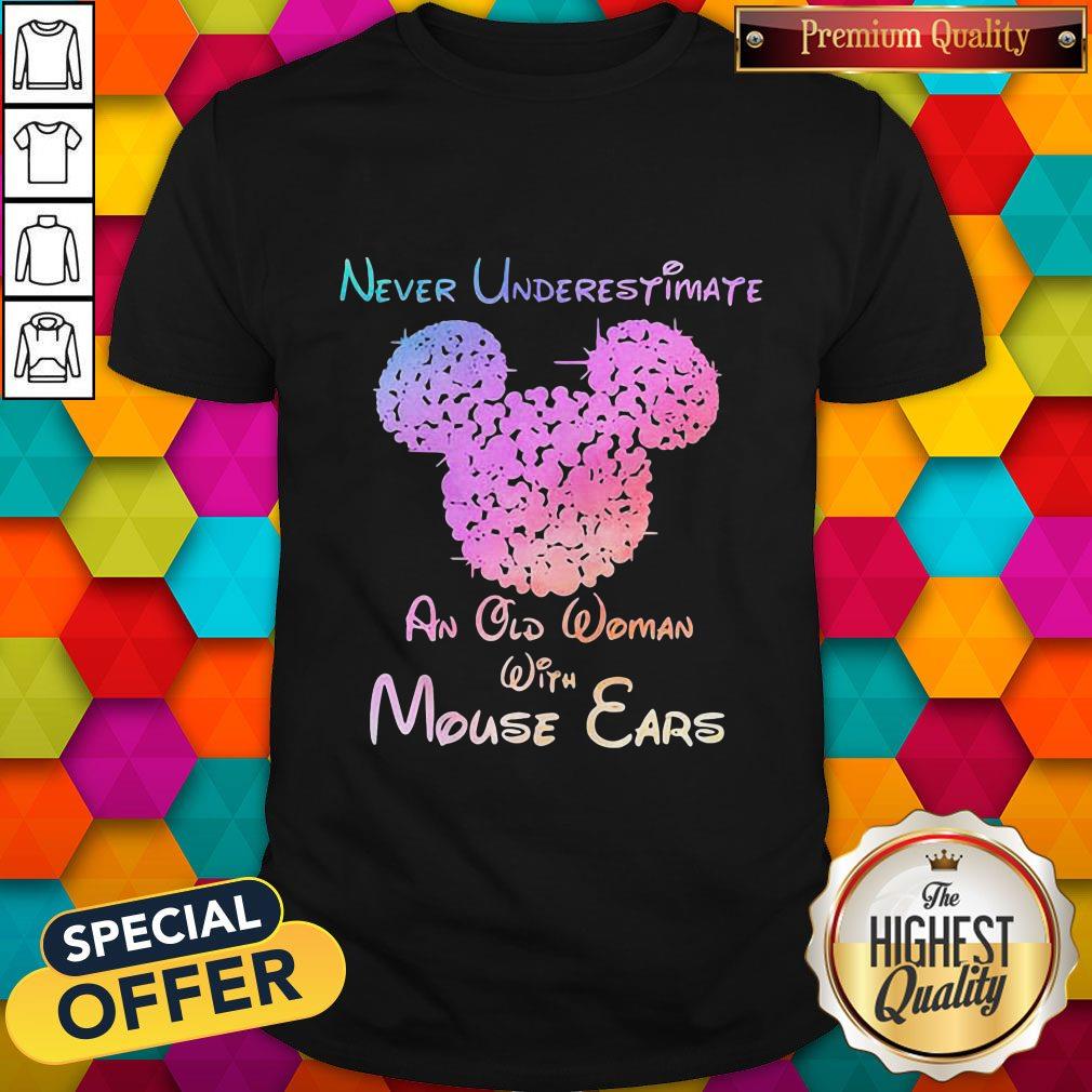 Mickey Mouse Never Underestimate An Old Woman With Mouse Ears Shirt Mickey Mouse Never Underestimate An Old Woman With Mouse Ears Shirt
