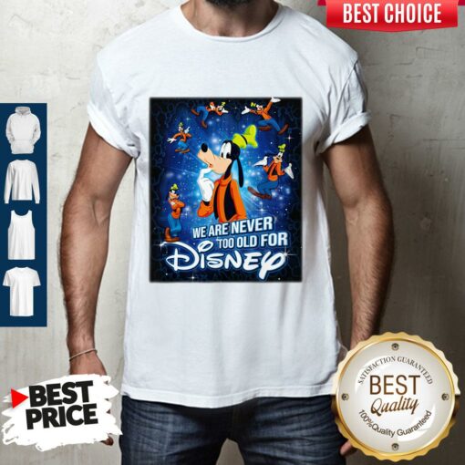 Mickey Mouse We Are Never Too Old For Disney Shirt