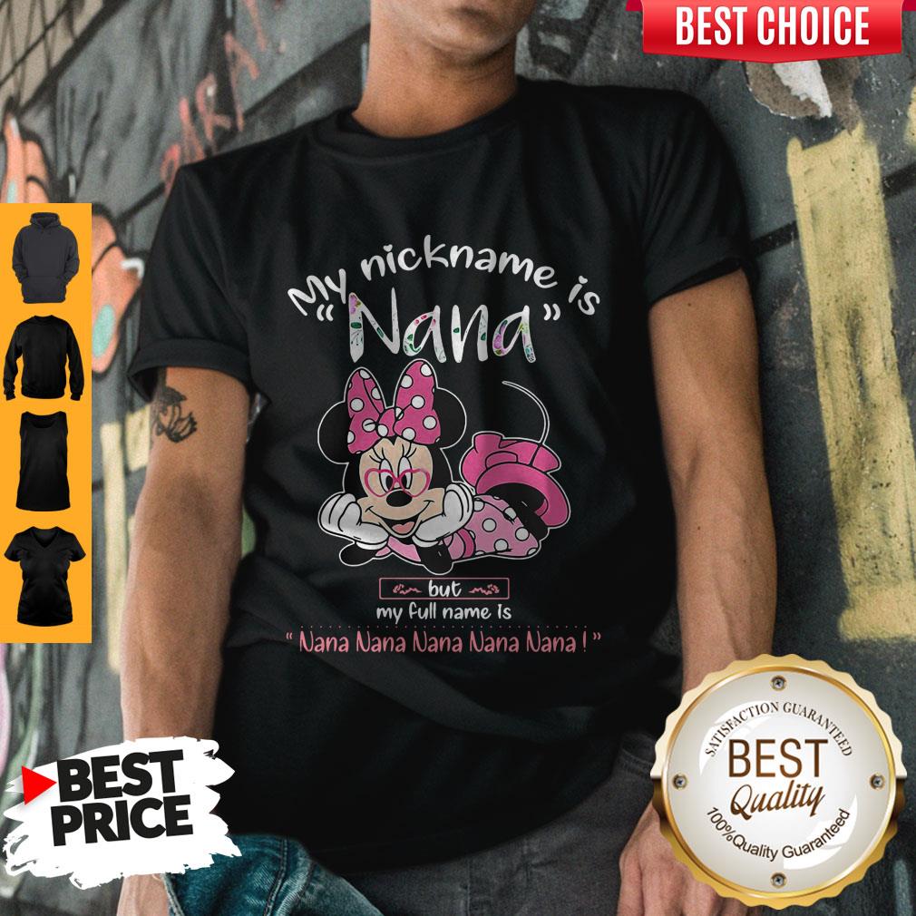 Minnie Mouse My Nickname Is Nana But My Full Name Is Nana Shirt Minnie Mouse My Nickname Is Nana But My Full Name Is Nana Shirt