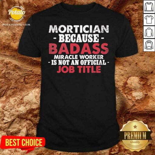 Mortician Because Badass Miracle Worker Is Not Am Job Title Funeral Director Mortician Shirt