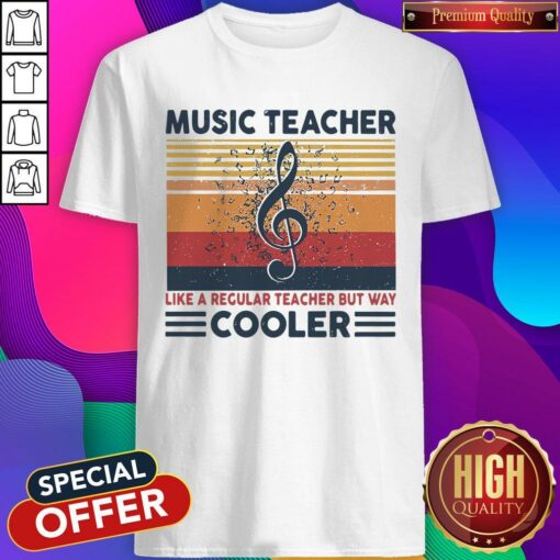 Music Teacher Like Regular Teacher But Way Cooler Shirt