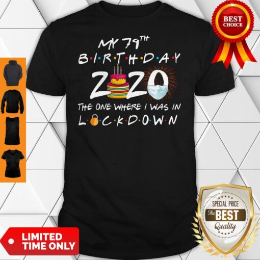 My 79th Birthday 2020 The One Where I Was In Lockdown Shirt