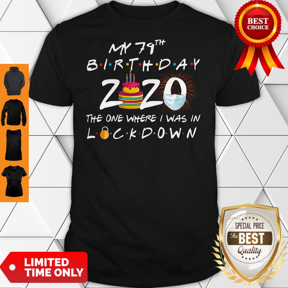 My 79th Birthday 2020 The One Where I Was In Lockdown Shirt My 79th Birthday 2020 The One Where I Was In Lockdown Shirt