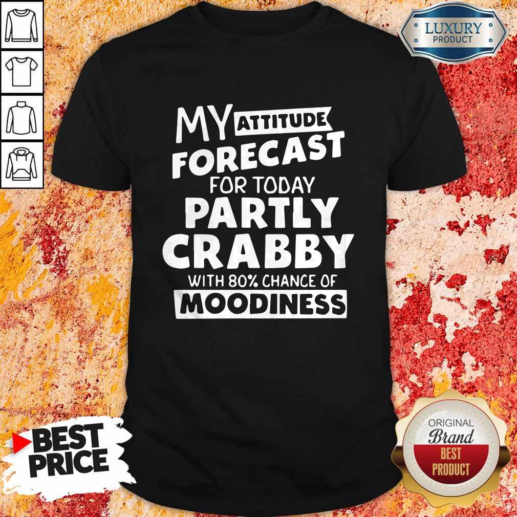 My Attitude Forecast For Today Partly Crabby With 80 Cance Shirt My Attitude Forecast For Today Partly Crabby With 80 Cance Shirt