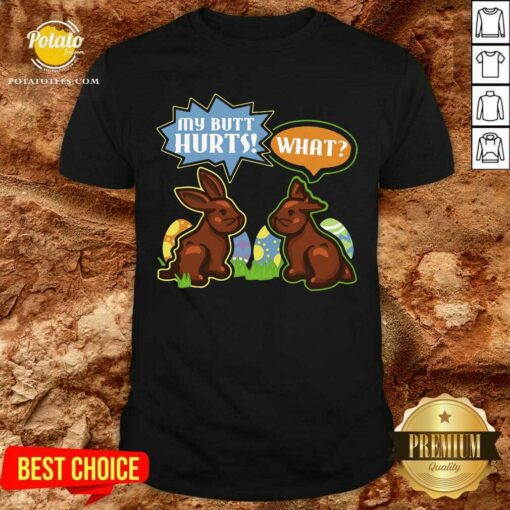 My Butt Hurts What Easter Bunnies Funny Easter Bunny Shirt