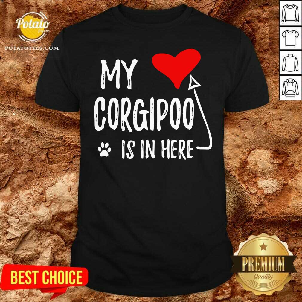 My Corgipoo Is In Here Corgipoo In My Heart Dog Mom Shirt My Corgipoo Is In Here Corgipoo In My Heart Dog Mom Shirt