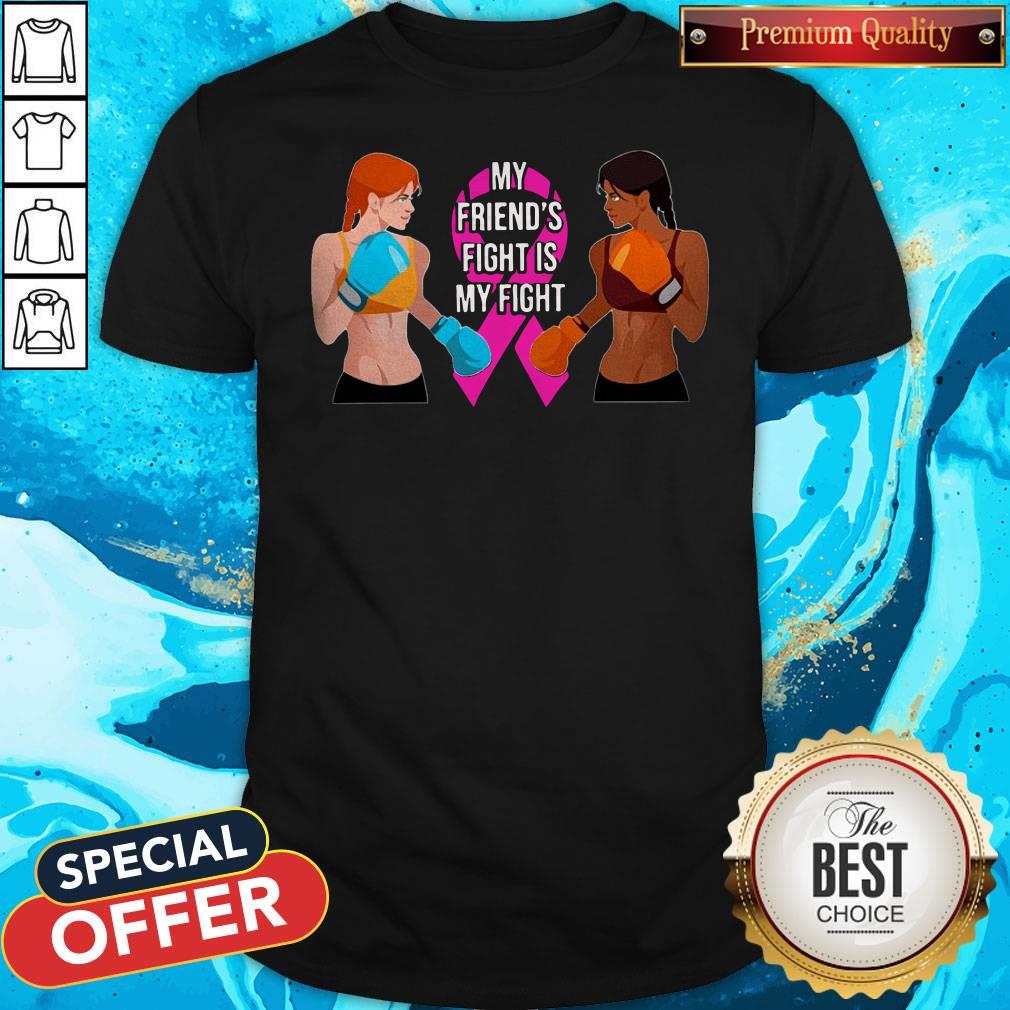 My Friend's Fight Is My Fight Shirt My Friend's Fight Is My Fight Shirt