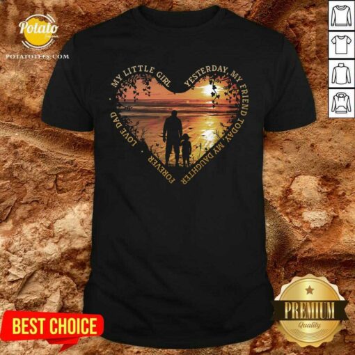 My Little Girl Yesterday My Friend My Daughter Forever Shirt