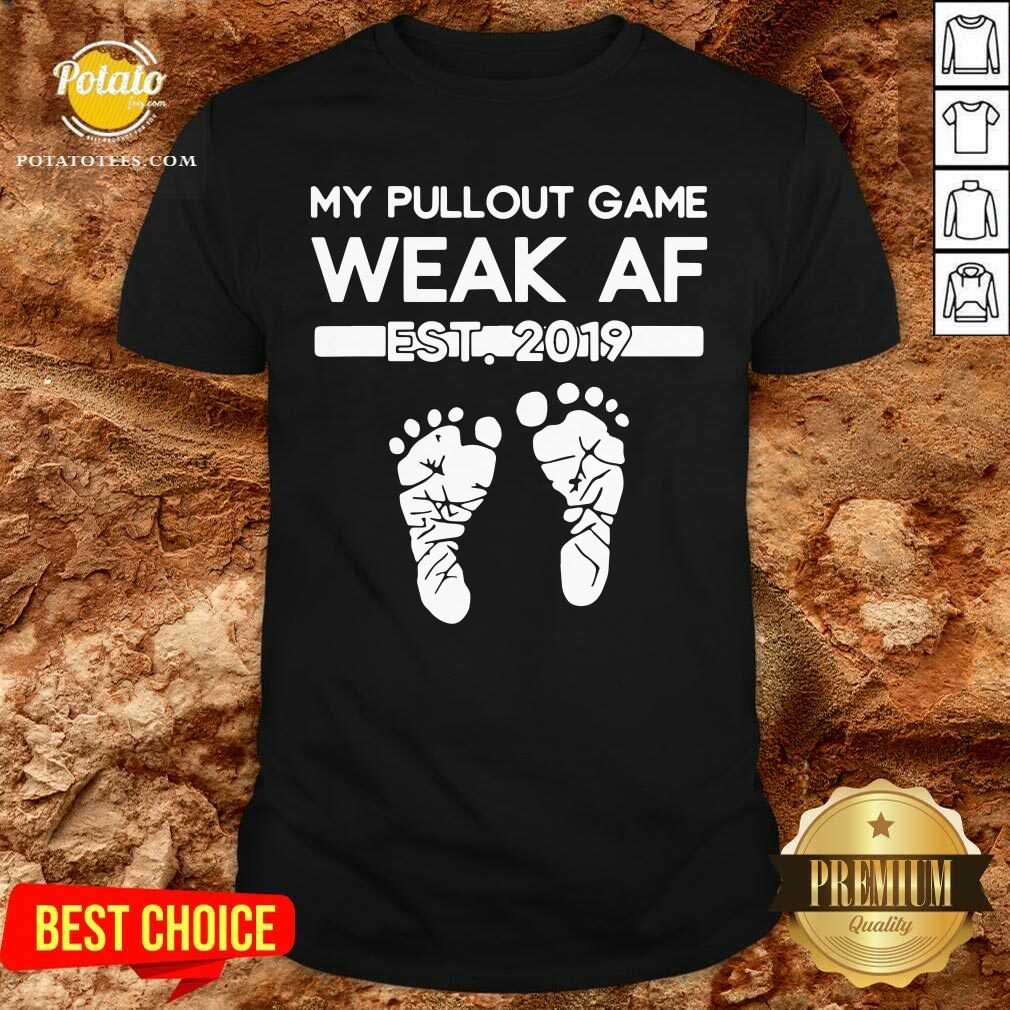 My Pullout Game Weak Af New Expecting Dad Funny Father’s Day Shirt My Pullout Game Weak Af New Expecting Dad Funny Father’s Day Shirt