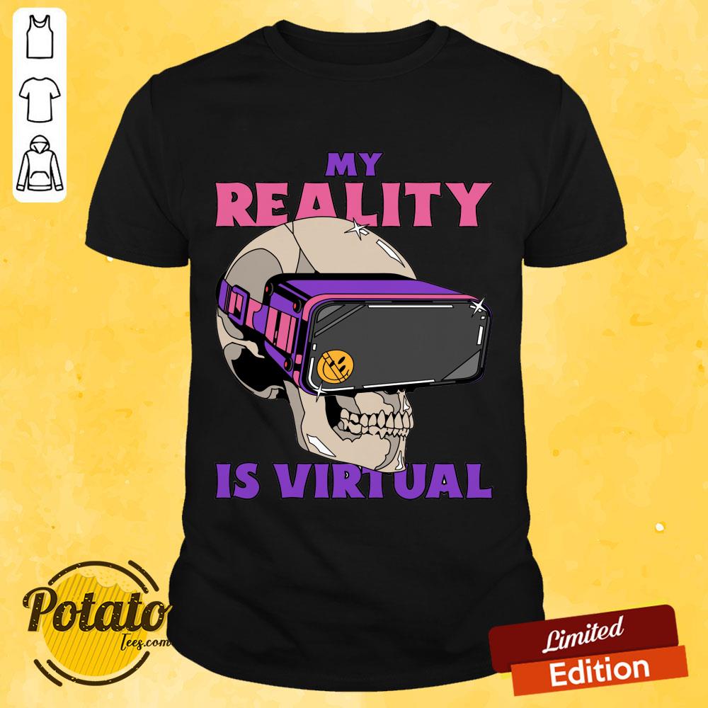 My Reality Is Virtual Skull Shirt My Reality Is Virtual Skull Shirt