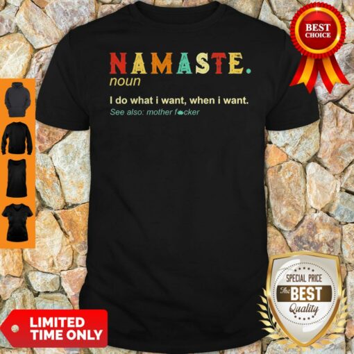 Namaste Noun I Do What I Want When I Want See Also Mother Fucker Shirt